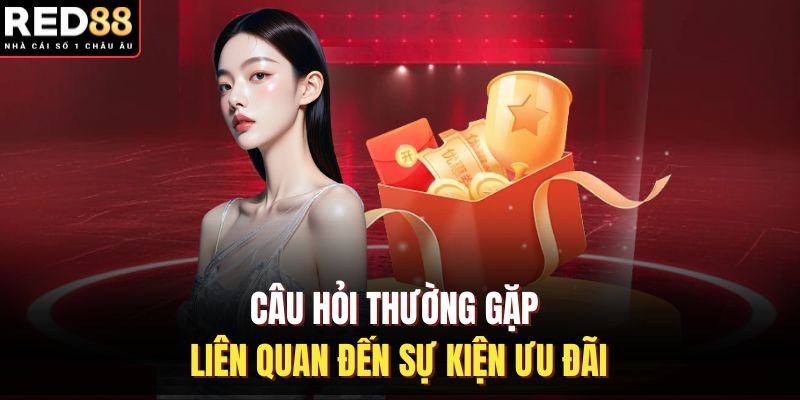 Câu hỏi thường gặp liên quan đến sự kiện ưu đãi