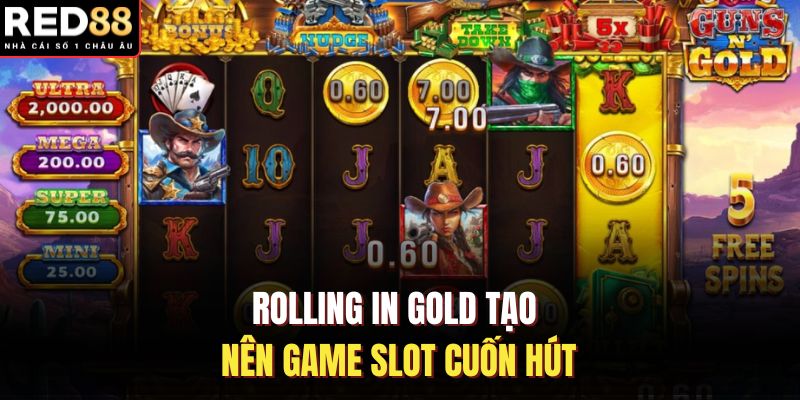 Rolling in Gold tạo nên game slot cuốn hút